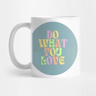 Do What You Love - Inspiring and Motivational Quotes Mug